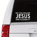 Do You Follow Jesus this Close Car sticker